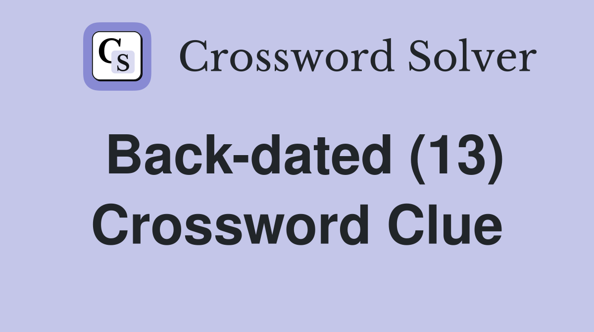 Back-dated (13) Crossword Clue
