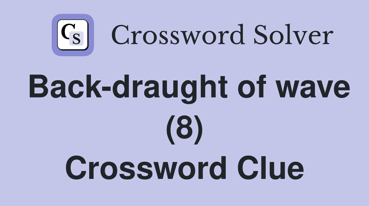 Back-draught of wave (8) Crossword Clue