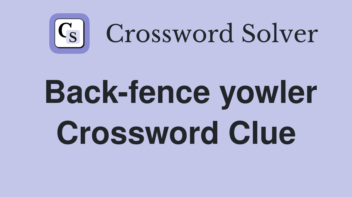 Back-fence yowler Crossword Clue