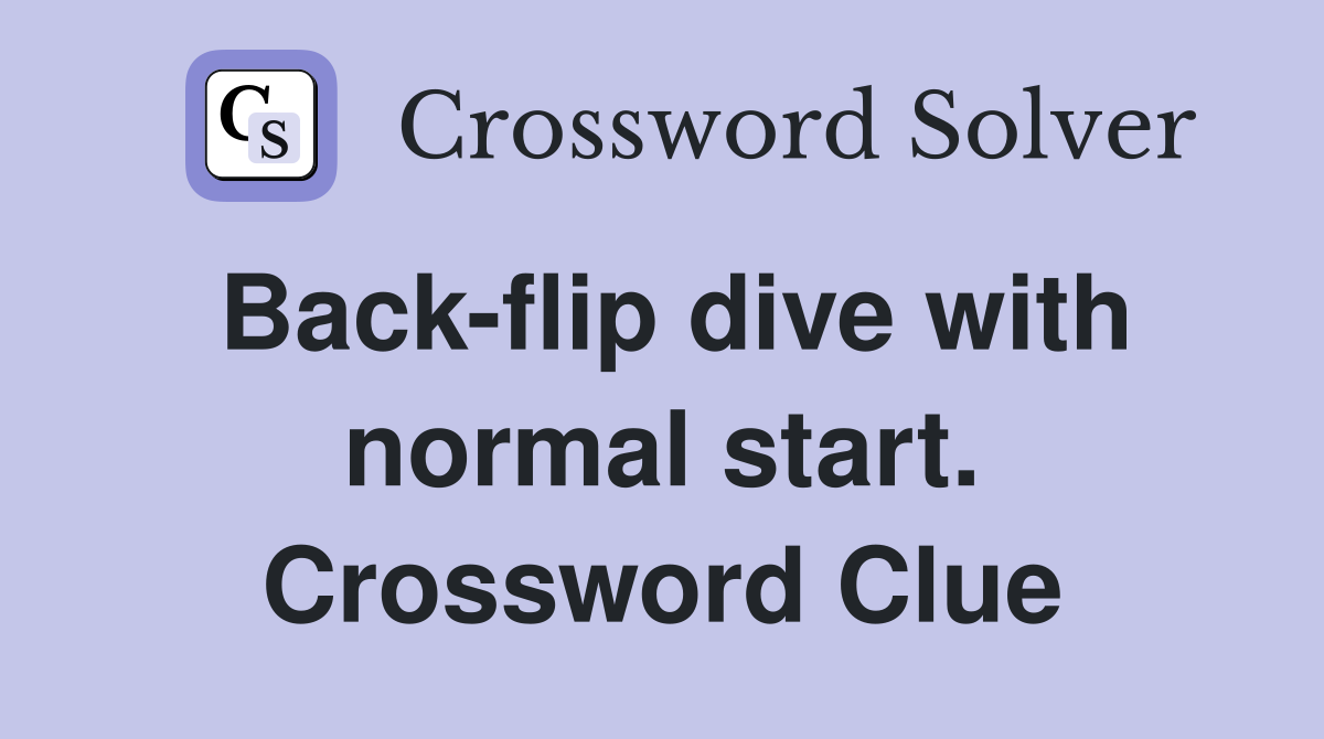 Back-flip dive with normal start. Crossword Clue