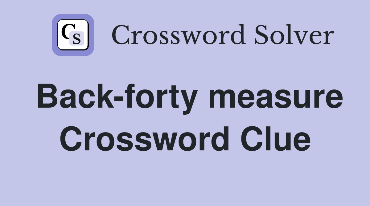 Back-forty measure Crossword Clue