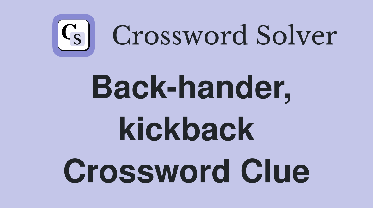 Back-hander, kickback Crossword Clue