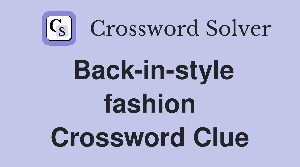 Back-in-style fashion Crossword Clue