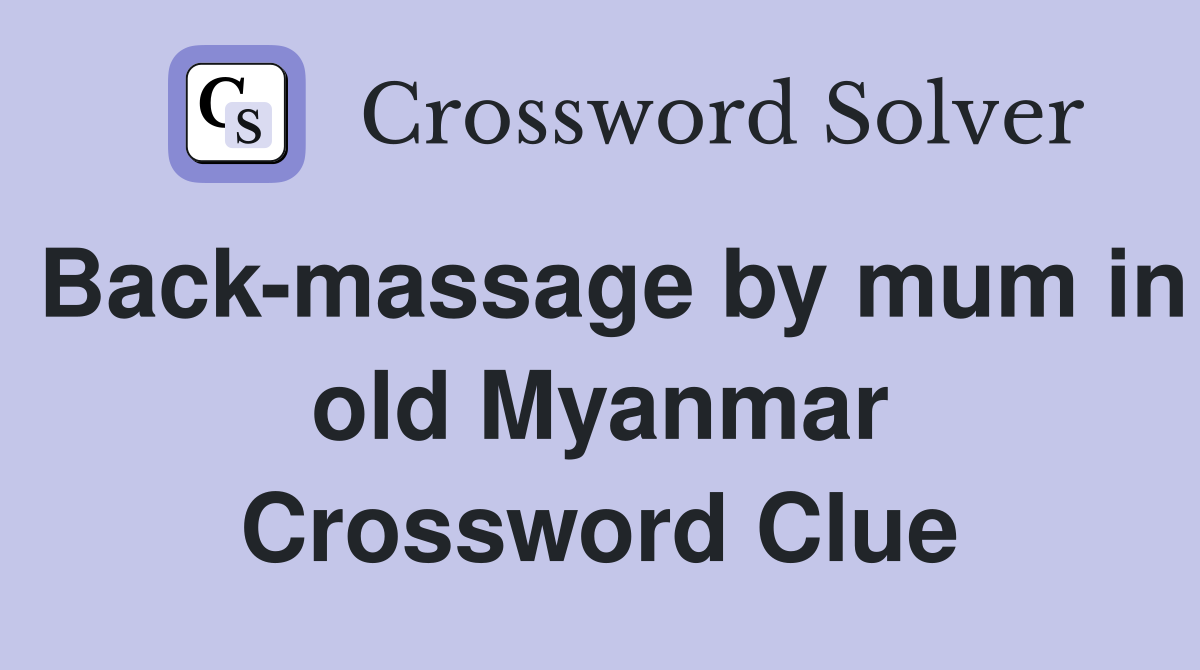 Back-massage by mum in old Myanmar Crossword Clue