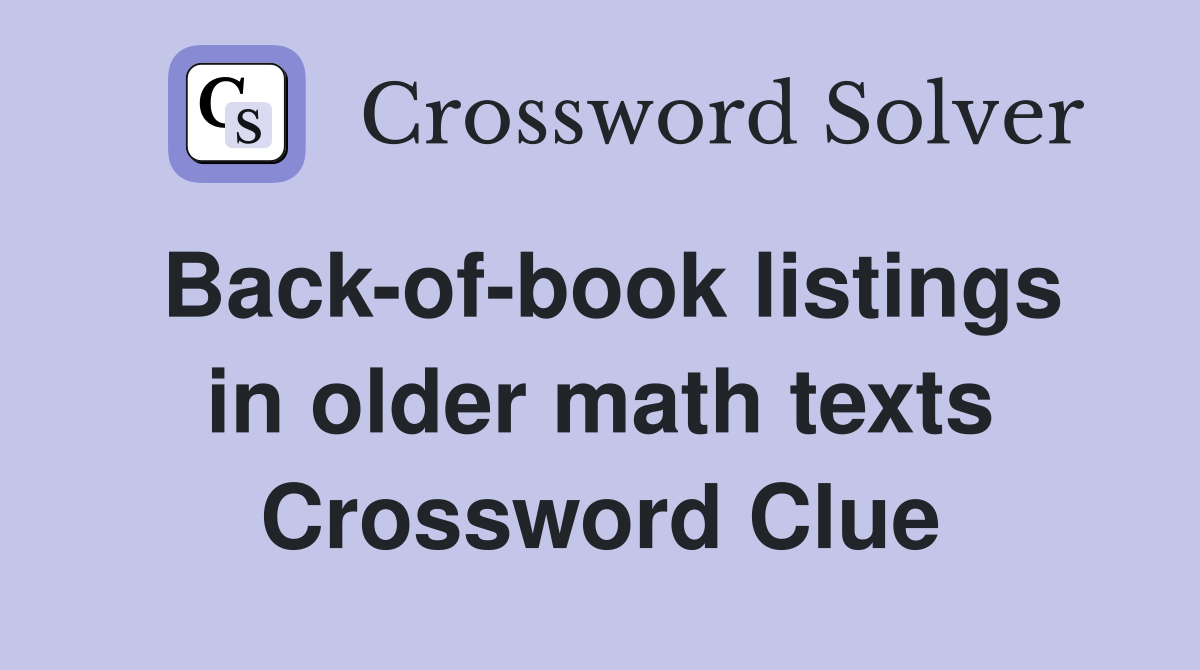 Back-of-book listings in older math texts Crossword Clue
