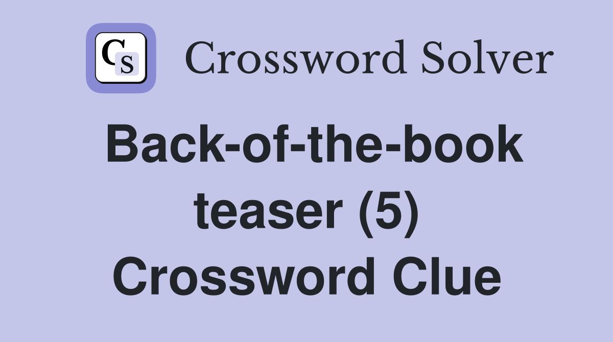 Back-of-the-book teaser (5) Crossword Clue