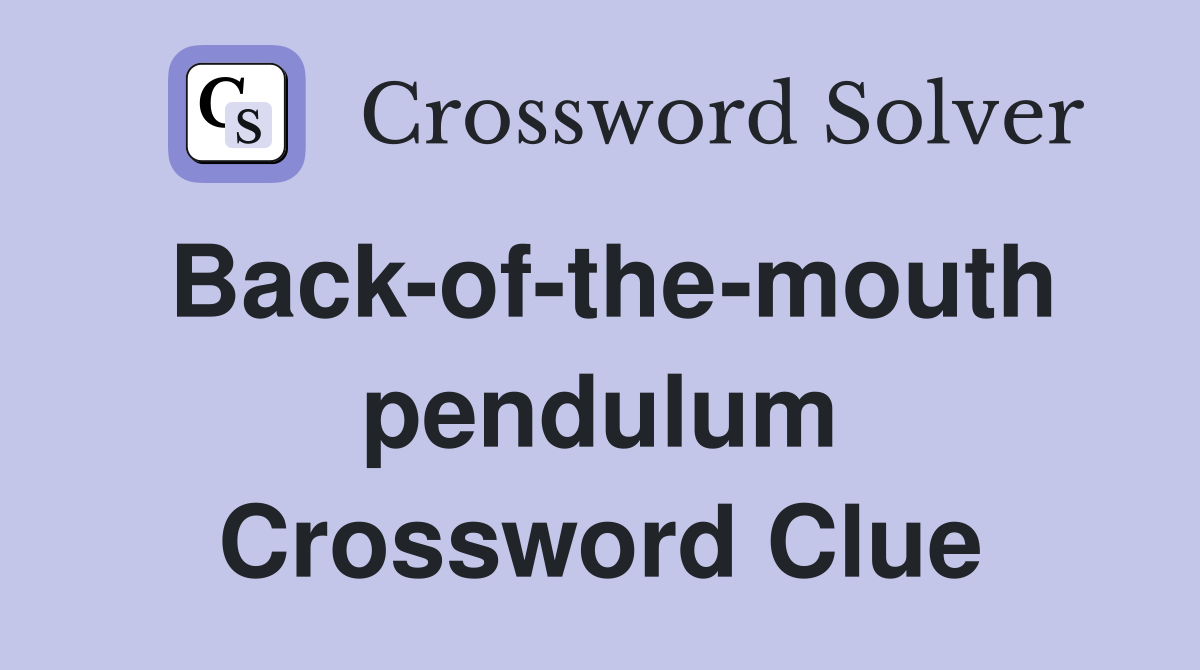 Back-of-the-mouth pendulum Crossword Clue