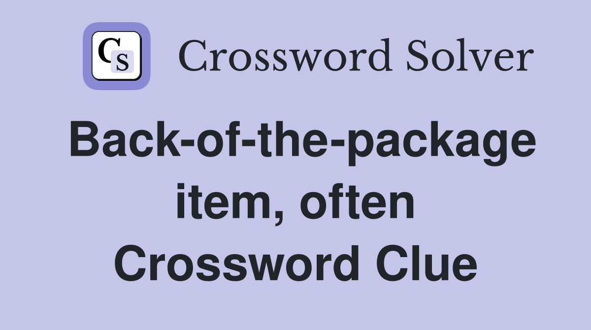 Back-of-the-package item, often Crossword Clue