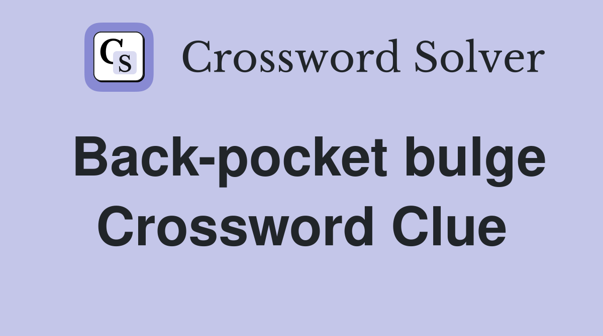 Back-pocket bulge Crossword Clue