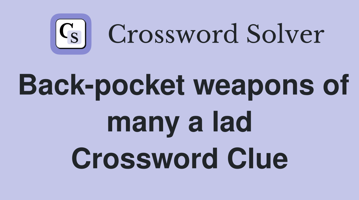Back-pocket weapons of many a lad Crossword Clue