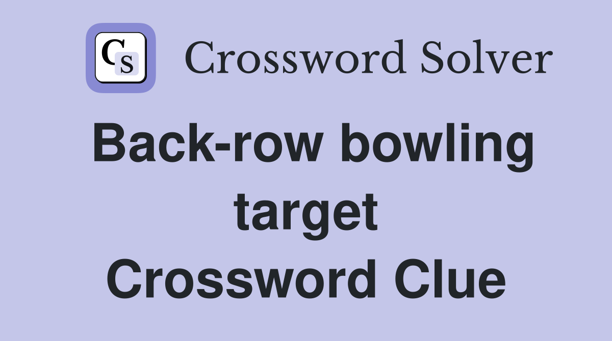 Back-row bowling target Crossword Clue
