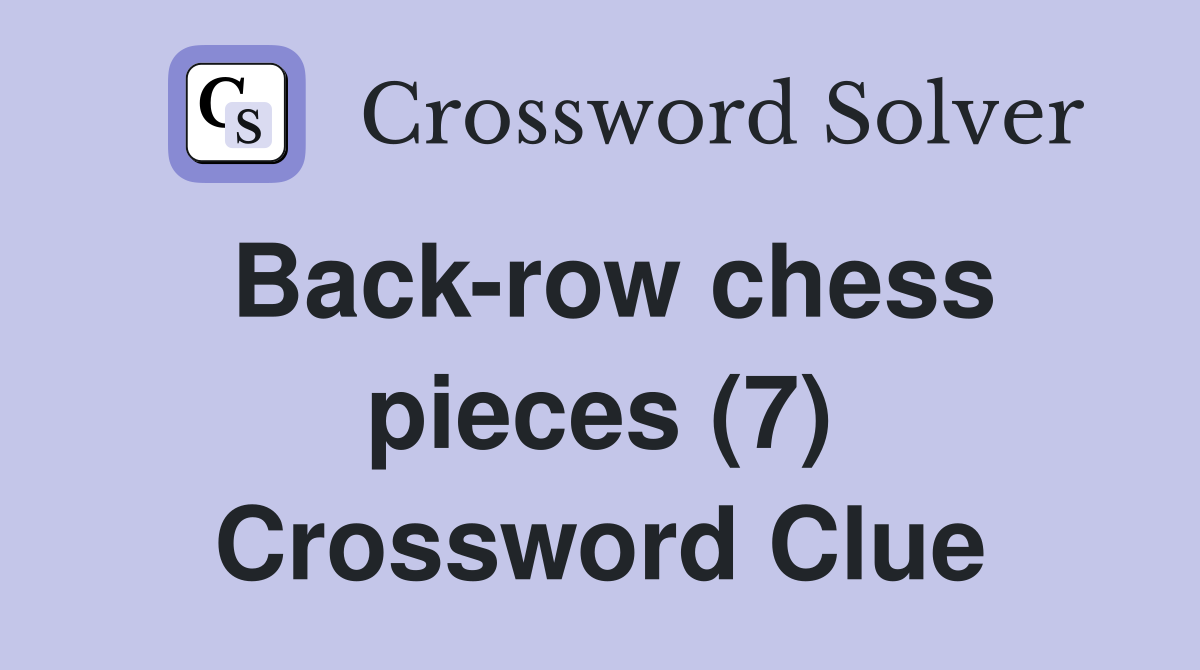 Back-row chess pieces (7) Crossword Clue