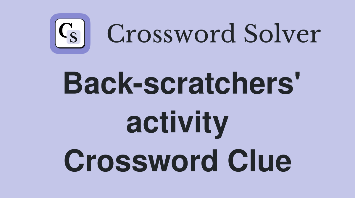 Back-scratchers' activity Crossword Clue