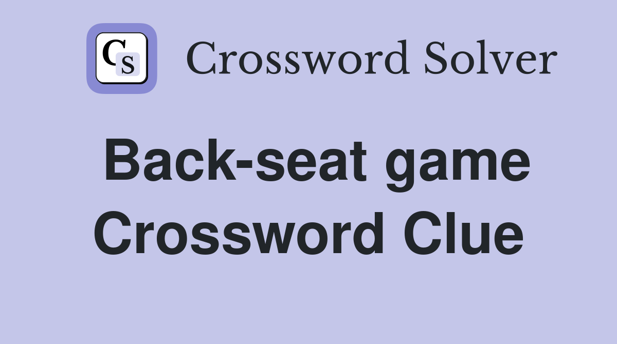 Back-seat game Crossword Clue