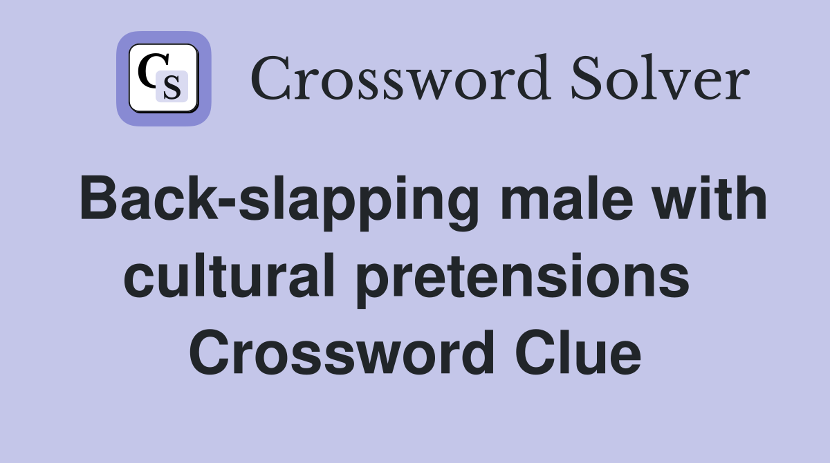 Back-slapping male with cultural pretensions  Crossword Clue