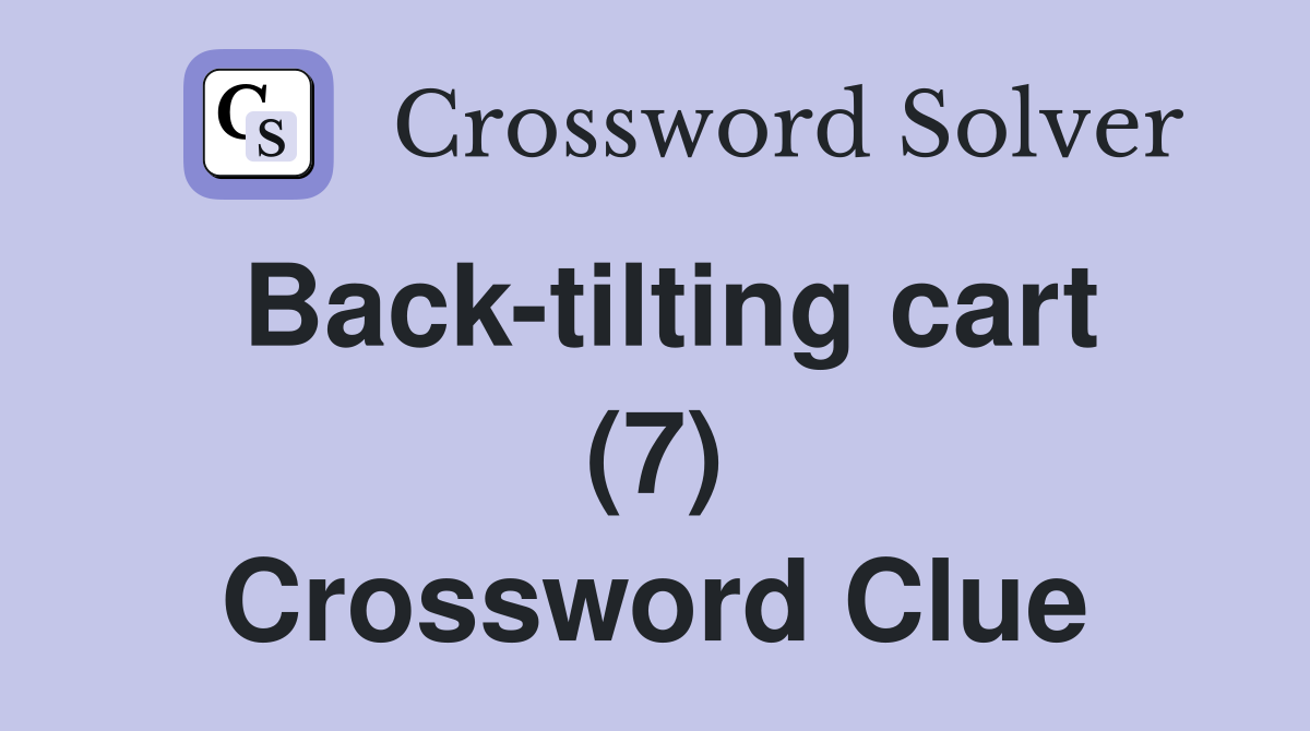 Back-tilting cart (7) Crossword Clue