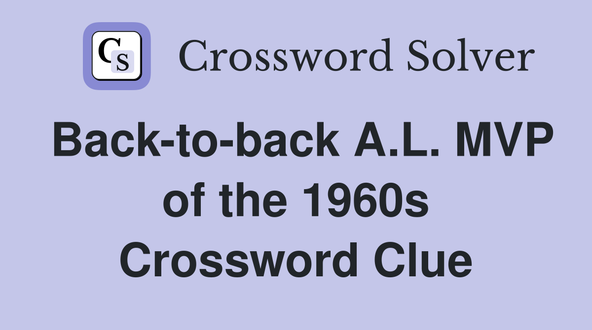 Back-to-back A.L. MVP of the 1960s Crossword Clue
