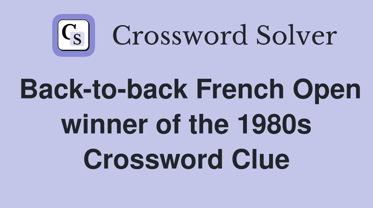 Back-to-back French Open winner of the 1980s Crossword Clue