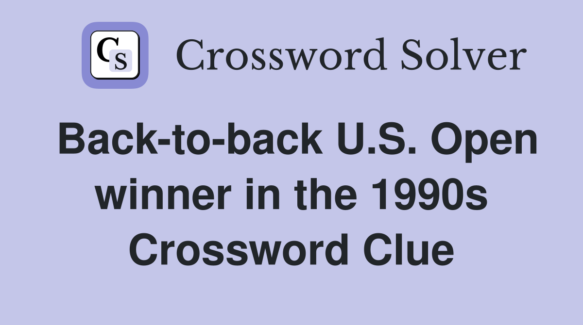 Back-to-back U.S. Open winner in the 1990s Crossword Clue