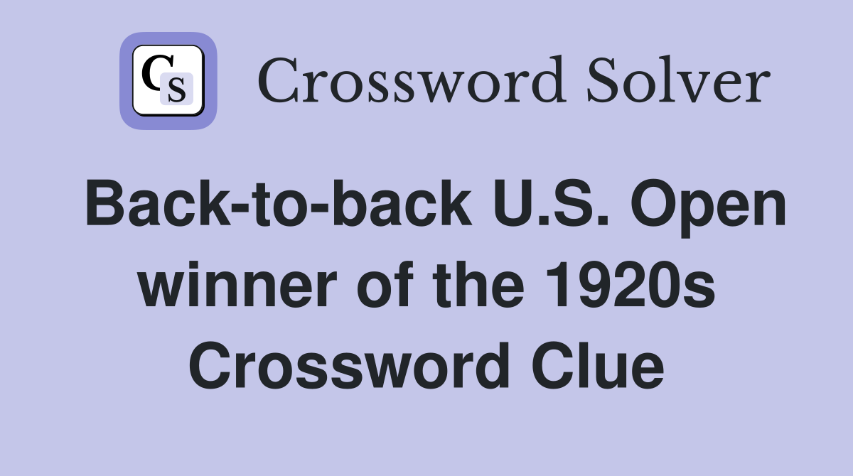 Back-to-back U.S. Open winner of the 1920s Crossword Clue
