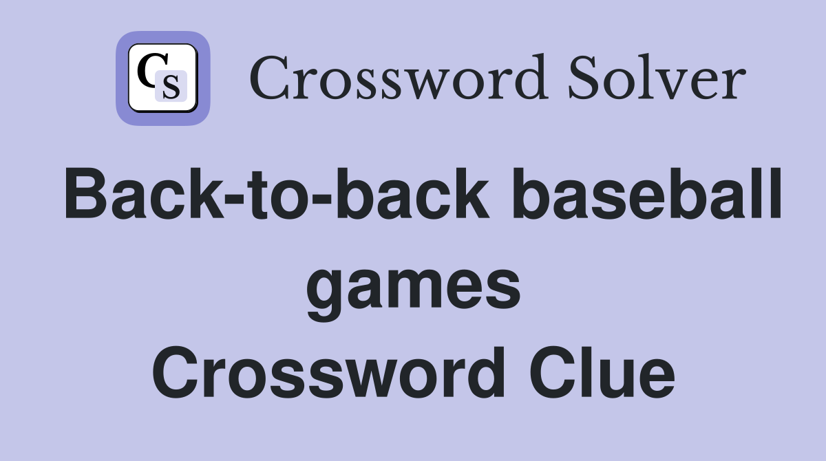 Back-to-back baseball games Crossword Clue