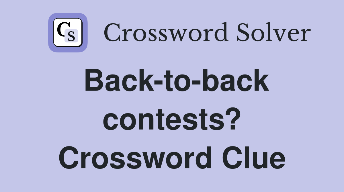 Back-to-back contests? Crossword Clue