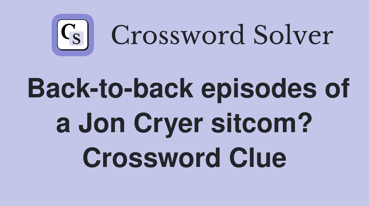 Back-to-back episodes of a Jon Cryer sitcom? Crossword Clue
