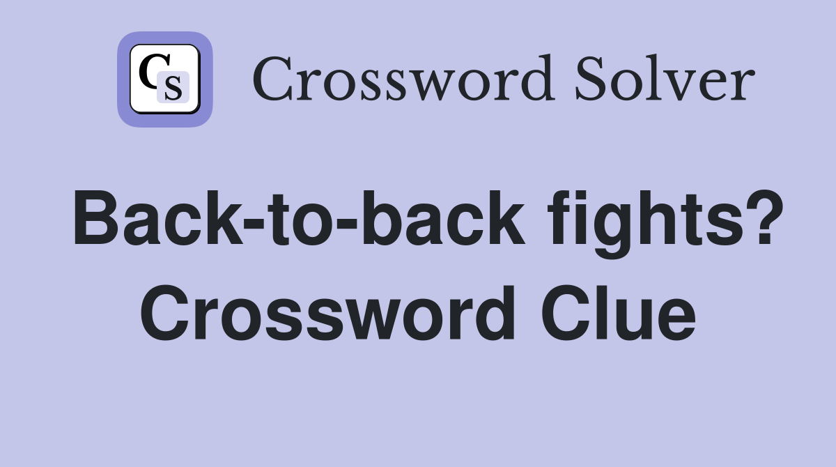 Back-to-back fights? Crossword Clue