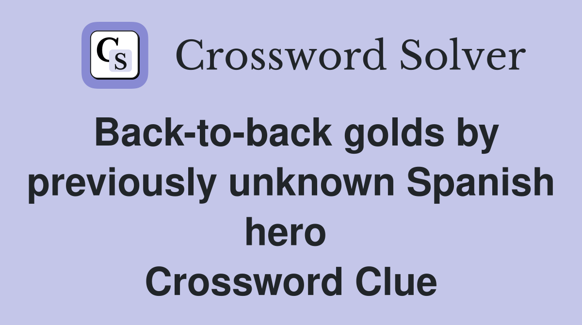Back-to-back golds by previously unknown Spanish hero  Crossword Clue