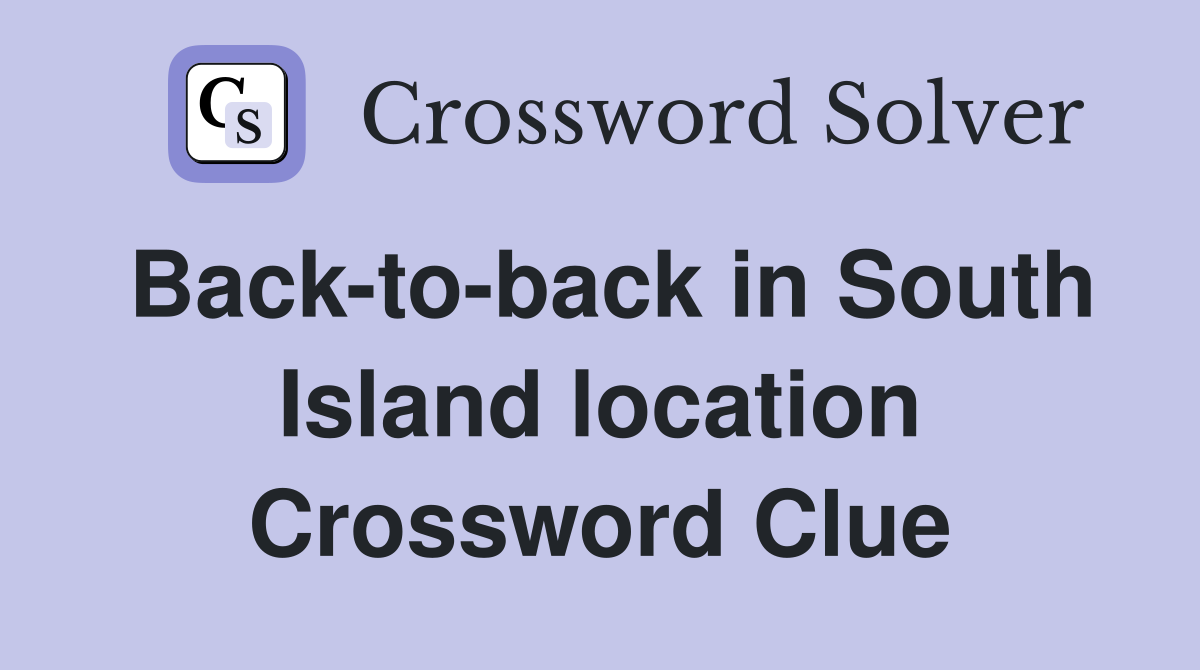 Back-to-back in South Island location Crossword Clue