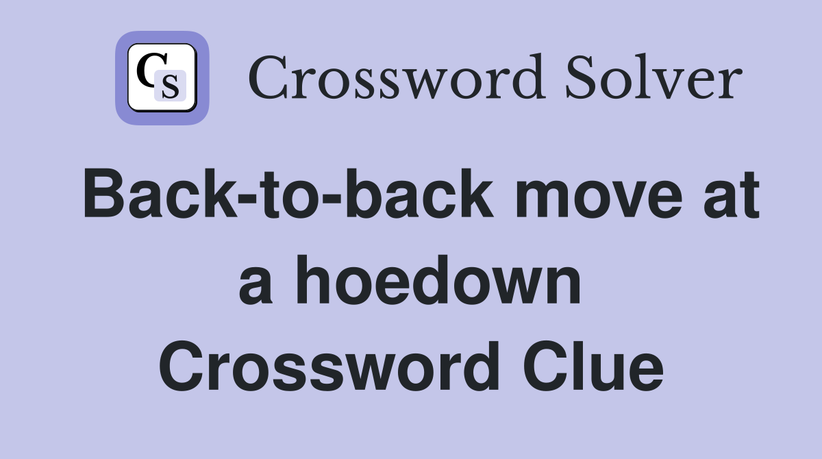 Back-to-back move at a hoedown Crossword Clue