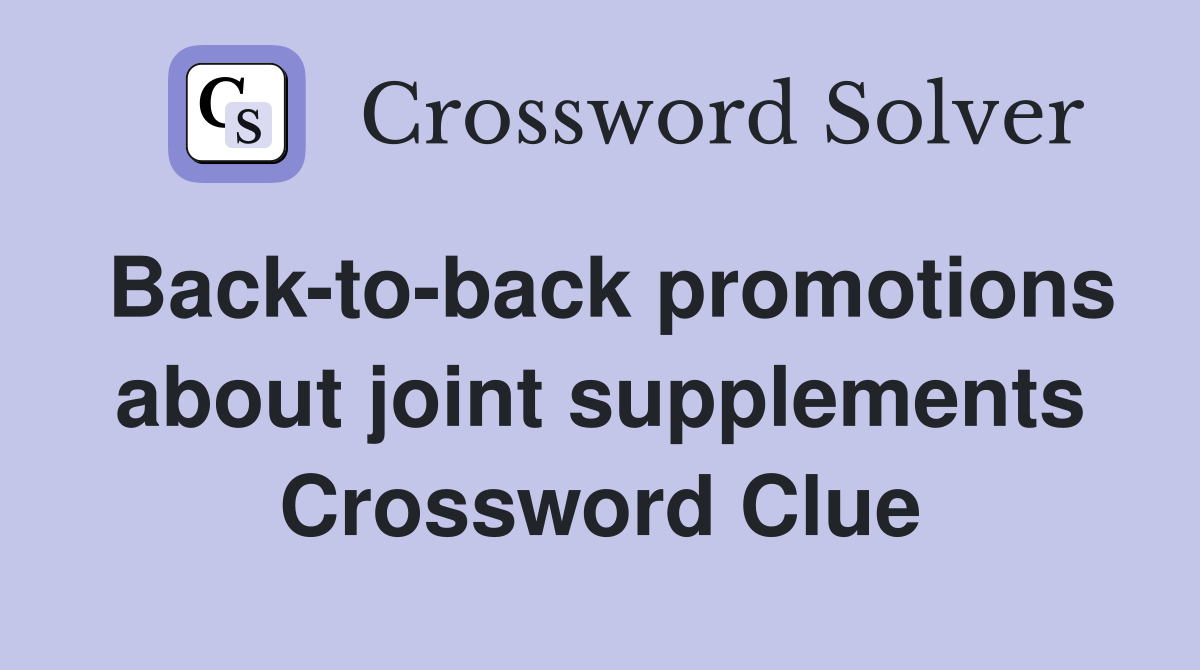 Back-to-back promotions about joint supplements Crossword Clue