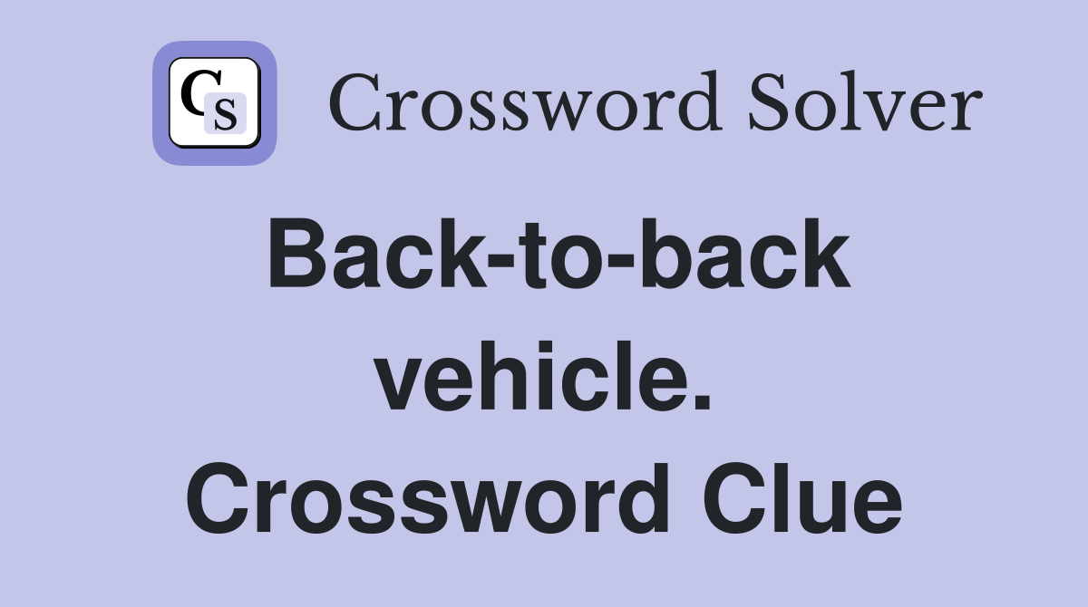 Back-to-back vehicle. Crossword Clue