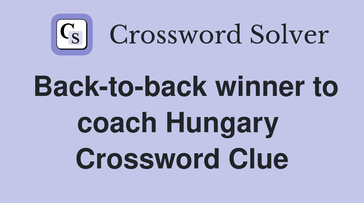 Back-to-back winner to coach Hungary  Crossword Clue