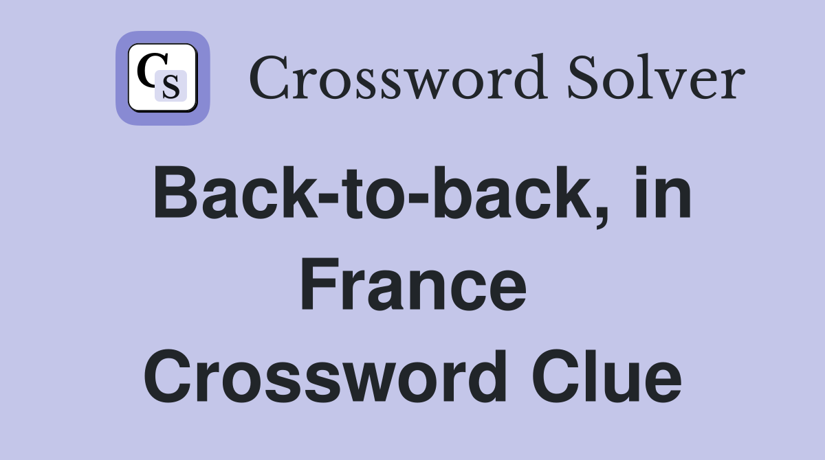Back-to-back, in France Crossword Clue