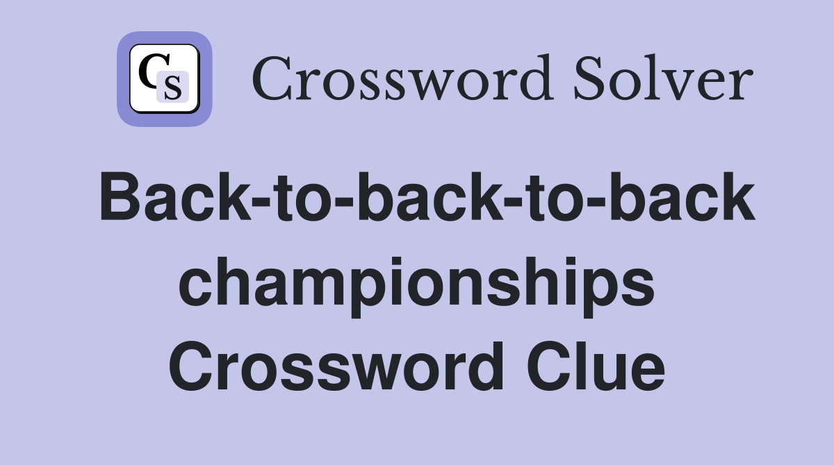 Back-to-back-to-back championships Crossword Clue