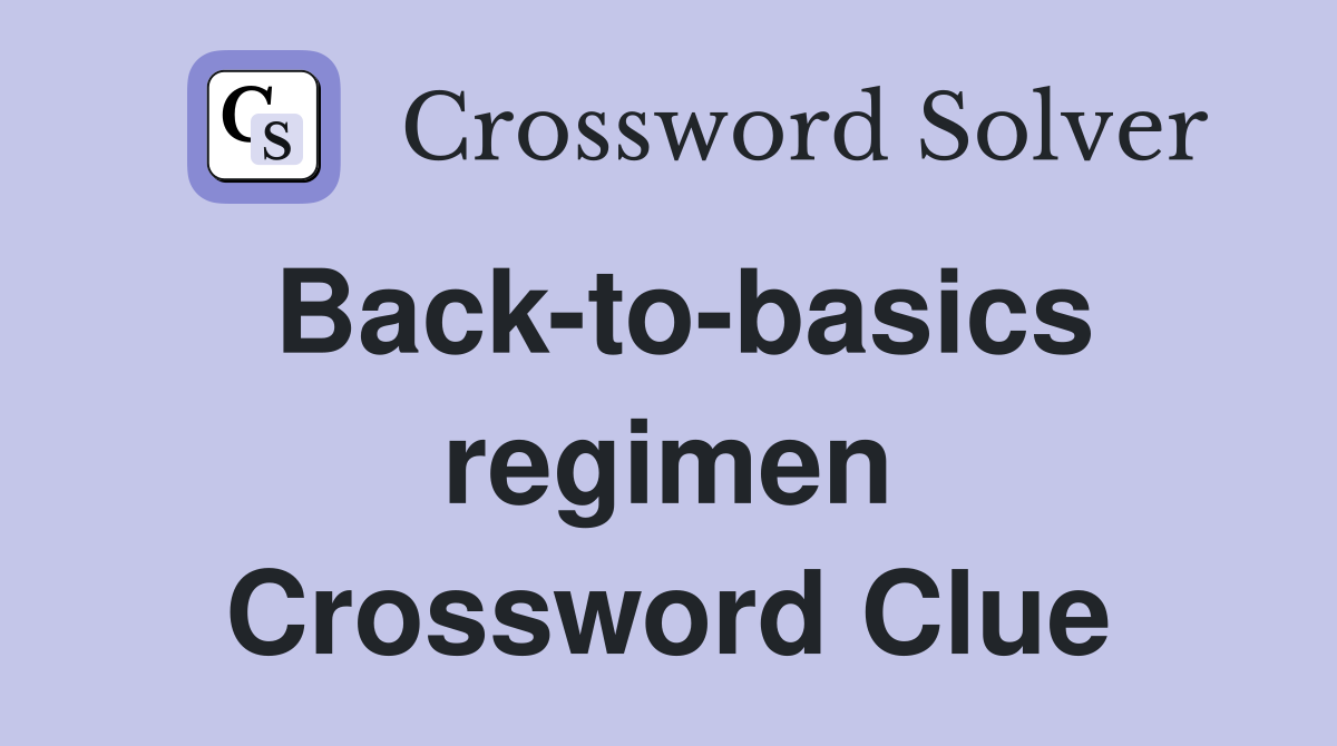 Back-to-basics regimen Crossword Clue