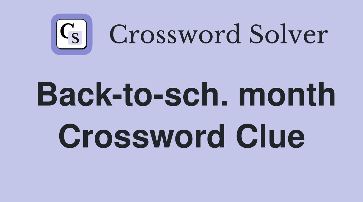 Back-to-sch. month Crossword Clue