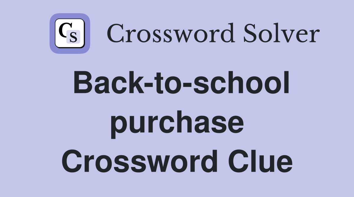 Back-to-school purchase Crossword Clue