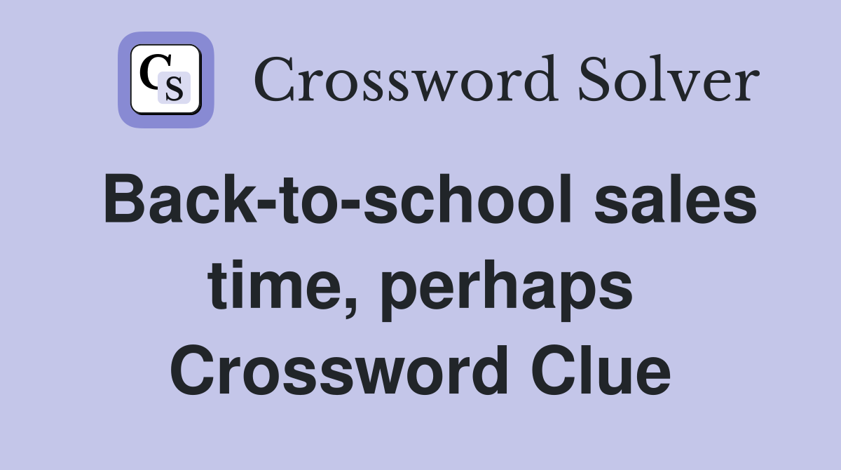 Back-to-school sales time, perhaps Crossword Clue