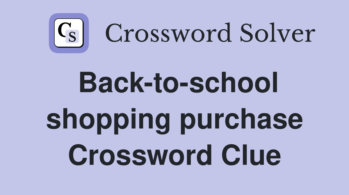 Back-to-school shopping purchase Crossword Clue