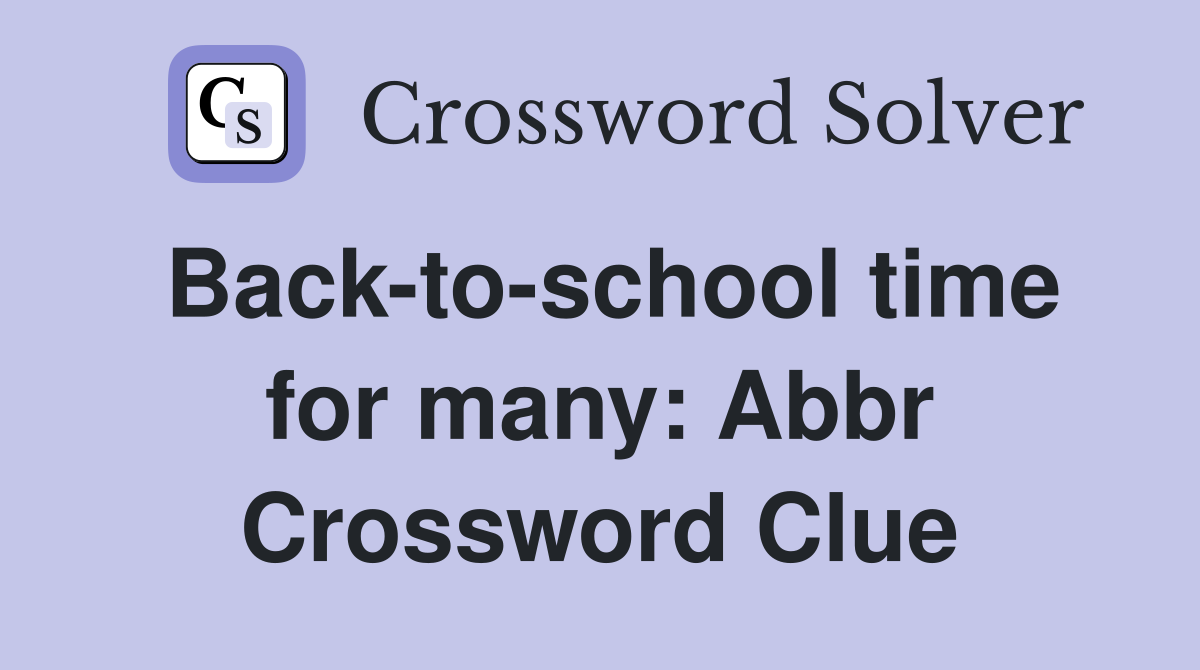 Back-to-school time for many: Abbr Crossword Clue