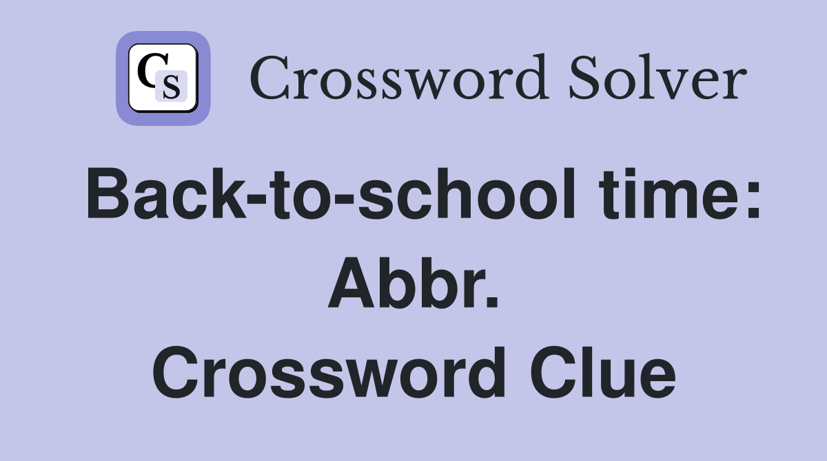 Back-to-school time: Abbr. Crossword Clue
