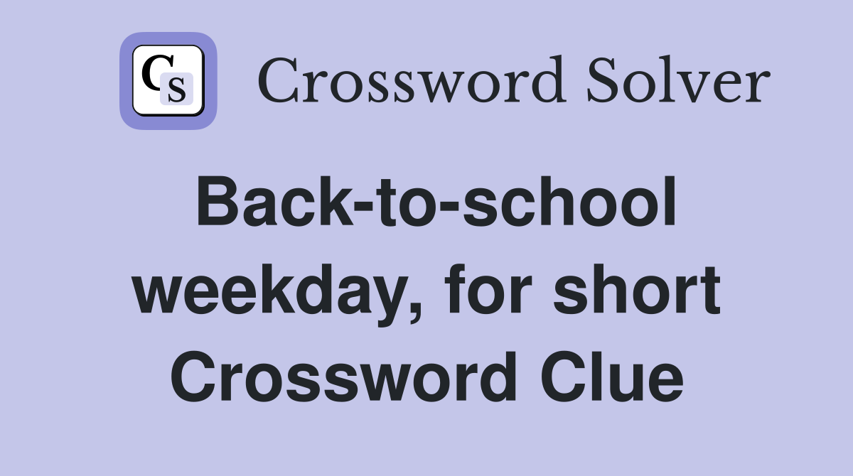 Back-to-school weekday, for short Crossword Clue