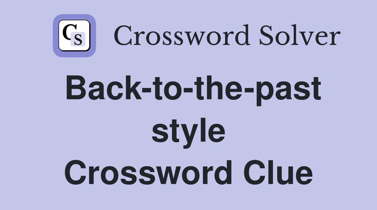 Back-to-the-past style Crossword Clue