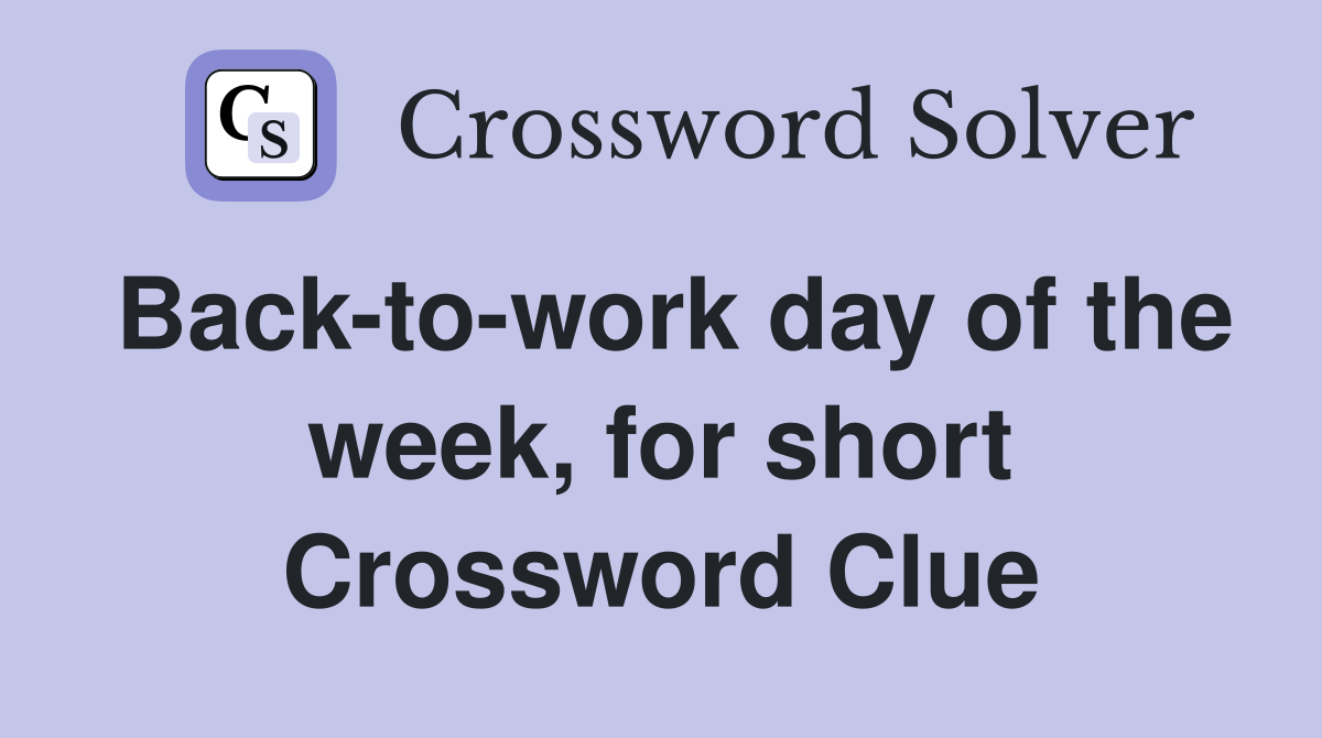 Back-to-work day of the week, for short Crossword Clue