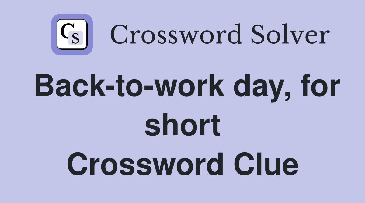 Back-to-work day, for short Crossword Clue