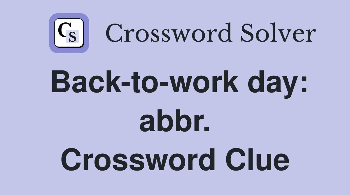 Back-to-work day: abbr. Crossword Clue