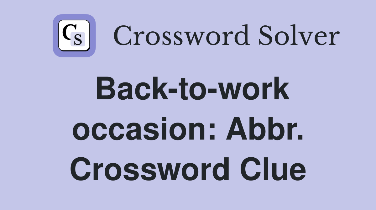 Back-to-work occasion: Abbr. Crossword Clue