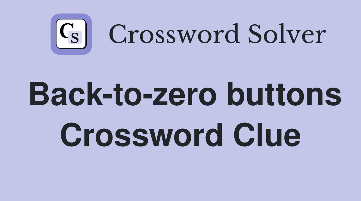 Back-to-zero buttons Crossword Clue
